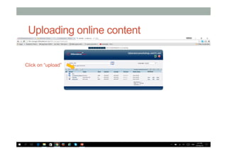 Uploading online content
Click on “upload”
 