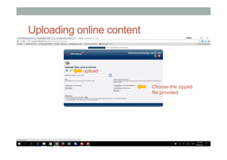 Uploading online content
upload
Choose the zipped
file provided
 