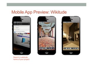 Mobile App Preview: Wikitude
Search in wikitude:
name of your project
 