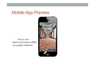 Mobile App Preview
Stereo view
•  Head mount device (HMD)
e.g. google cardboard
 