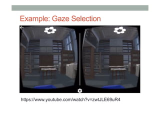 Example: Gaze Selection
https://www.youtube.com/watch?v=zwtJLE69uR4
 