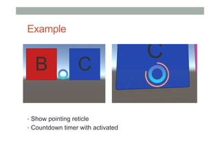 Example
•  Show pointing reticle
•  Countdown timer with activated
 
