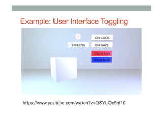 Example: User Interface Toggling
https://www.youtube.com/watch?v=QSYLOc5nf10
 