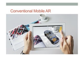 Conventional Mobile AR
 