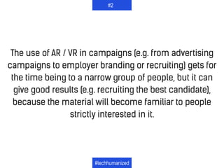 The use of AR / VR in campaigns (e.g. from advertising
campaigns to employer branding or recruiting) gets for
the time bei...