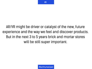 AR/VR might be driver or catalyst of the new, future
experience and the way we feel and discover products.
But in the next...