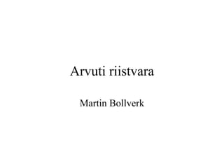 Arvuti riistvara Martin Bollverk 