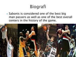 Sabonis is considered one of the best big man passers as well as one of the best overall centers in the history of the game. Biografi