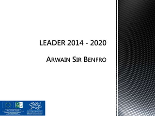 LEADER 2014 - 2020
ARWAIN SIR BENFRO
 