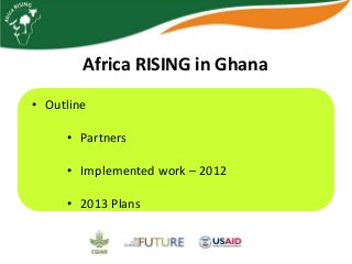 Africa RISING update on Ghana in 2012 and plans for 2013