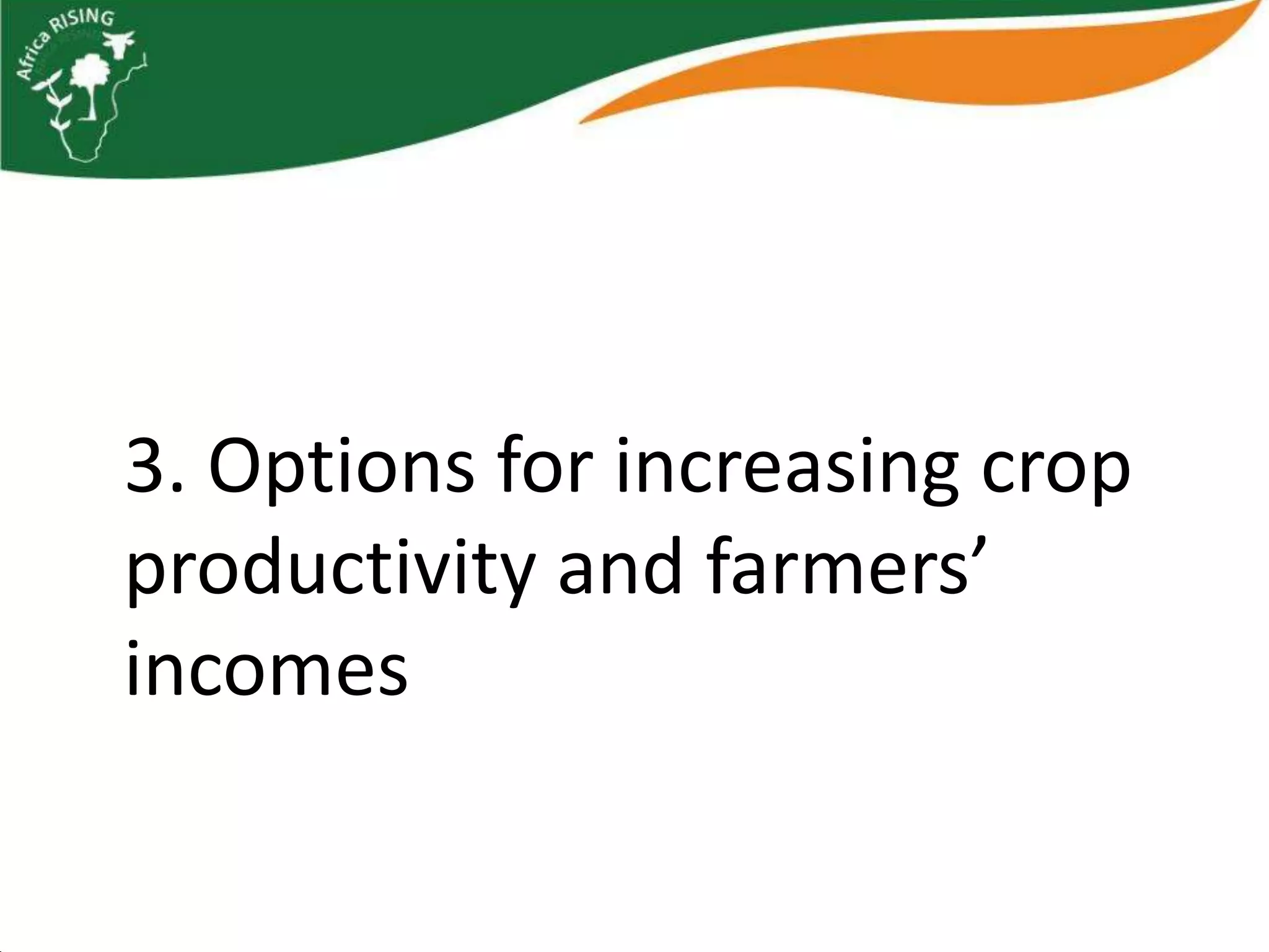 3. Options for increasing crop
productivity and farmers’
incomes
 