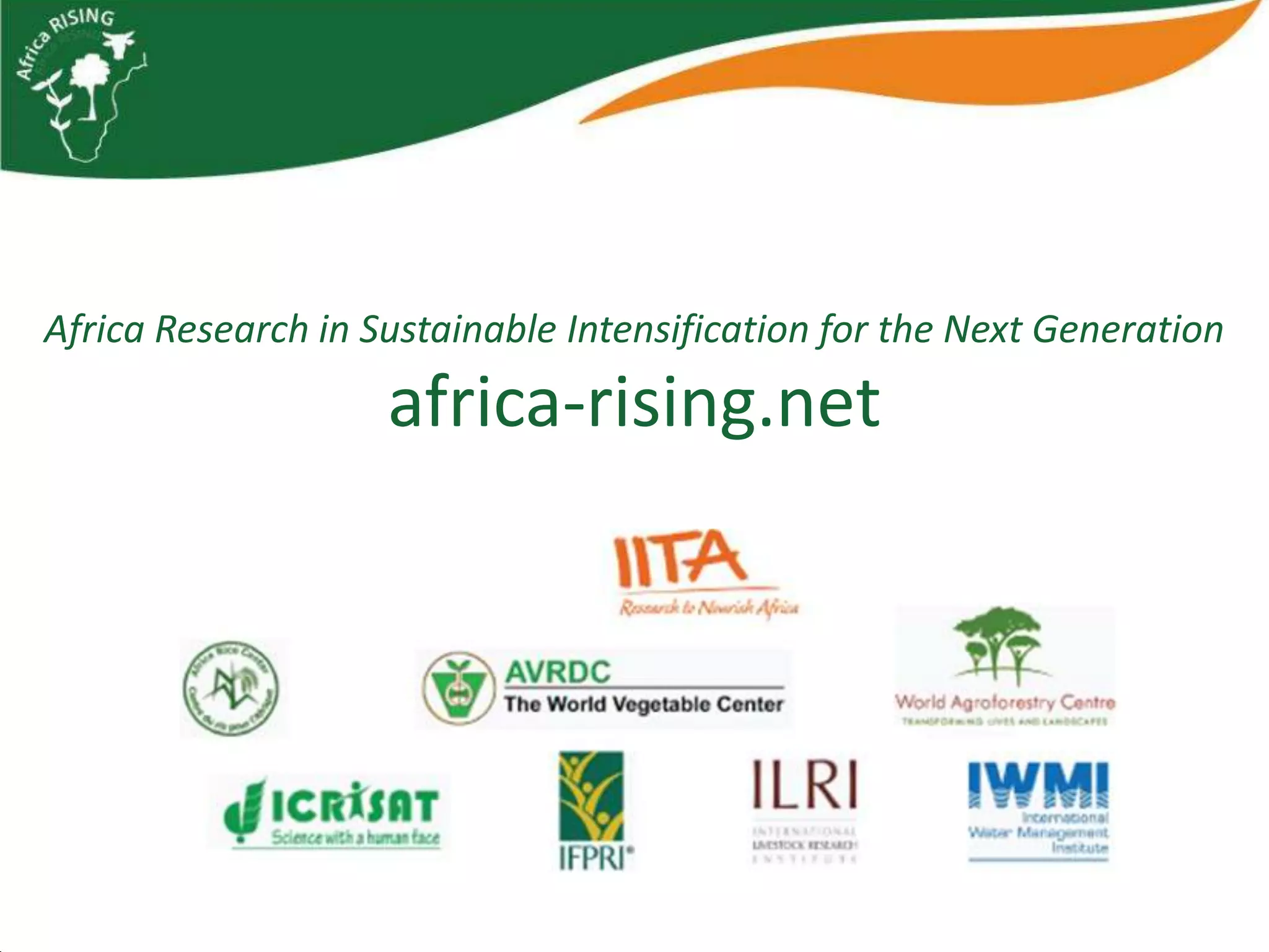 Africa Research in Sustainable Intensification for the Next Generation
                    africa-rising.net
 