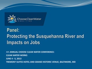 4th ANNUAL CHOOSE CLEAN WATER CONFERENCE:
CLEAN WATER WORKS
JUNE 4 - 5, 2013
TREMONT SUITES HOTEL AND GRAND HISTORIC VENUE, BALTIMORE, MD
 