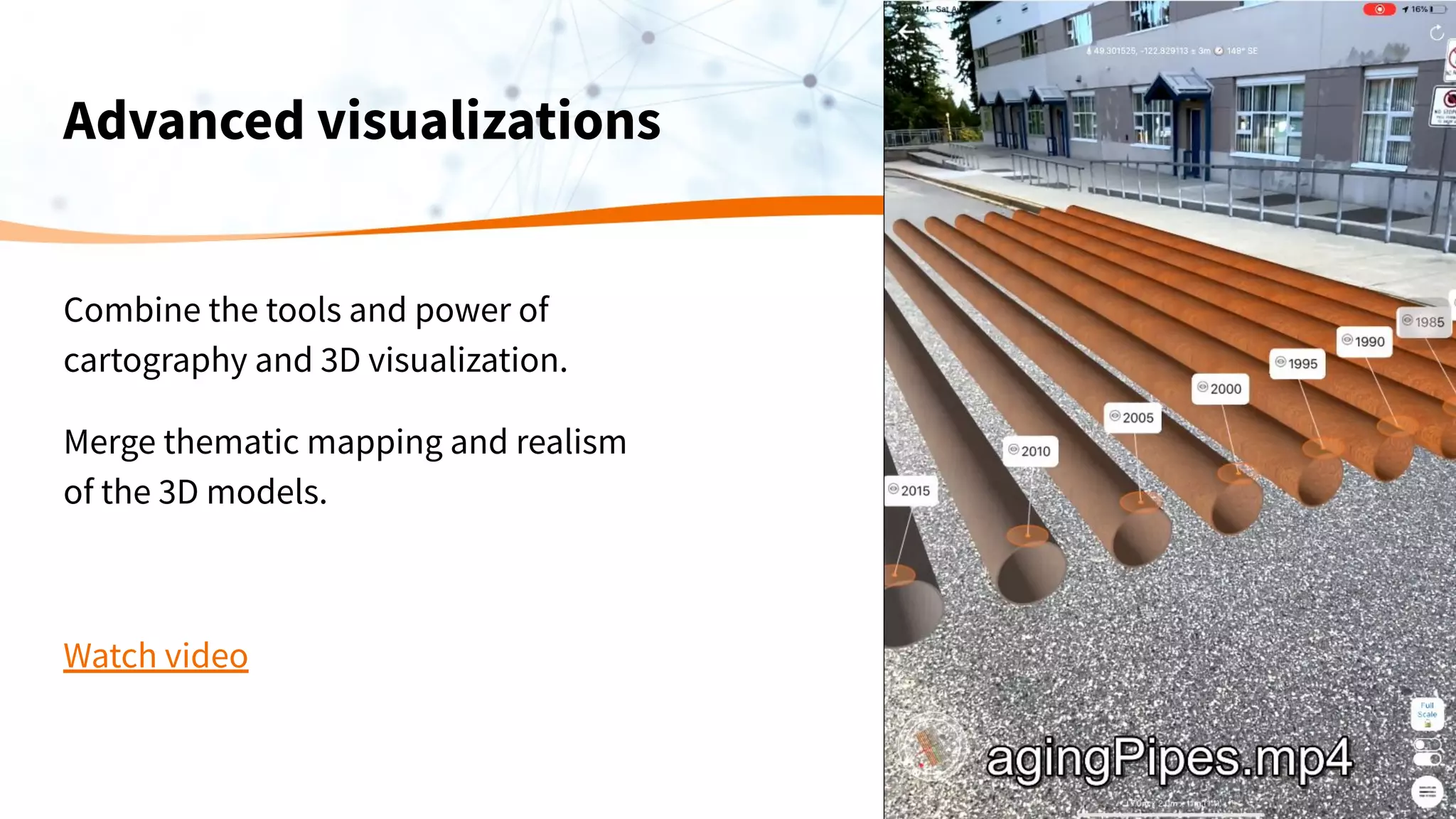 Advanced visualizations
Combine the tools and power of
cartography and 3D visualization.
Merge thematic mapping and realism
of the 3D models.
Watch video
 