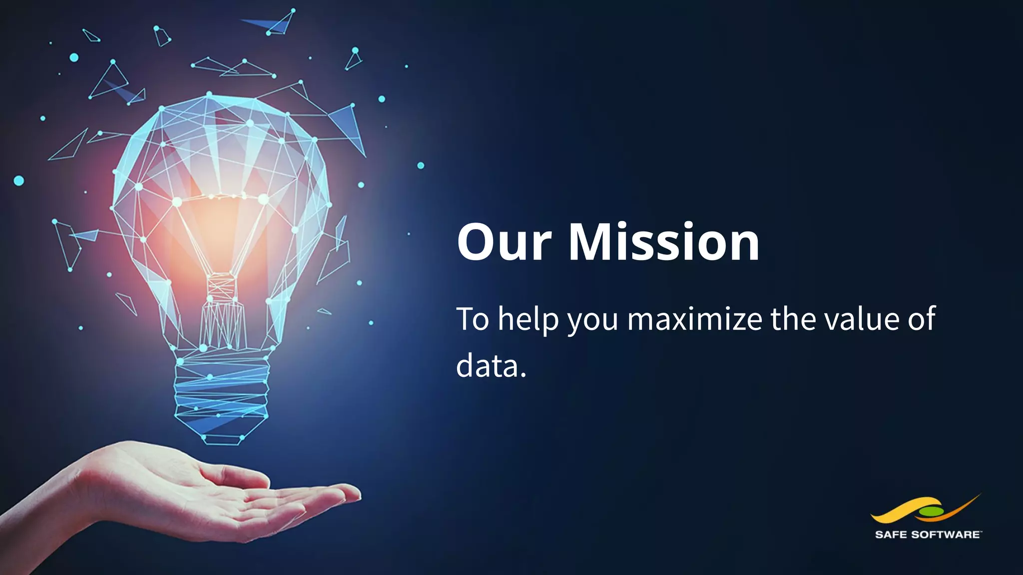 Our Mission
To help you maximize the value of
data.
 