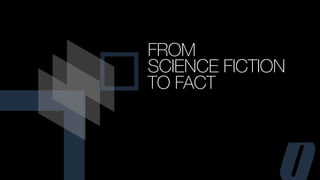 O
FROM
SCIENCE FICTION
TO FACT
 