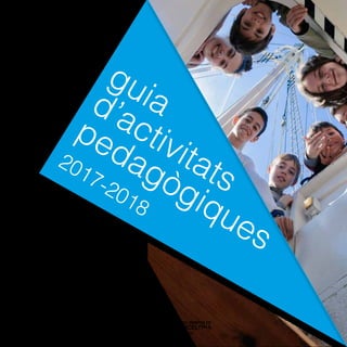 guiad’activitats
pedagògiques
2017-2018
 