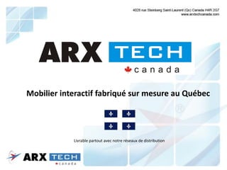 Mobilier interactif fabriqué sur mesure au Québec
Livrable partout avec notre réseaux de distribution
 