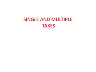 SINGLE AND MULTIPLE TAXES 