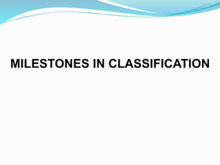 MILESTONES IN CLASSIFICATION 
 