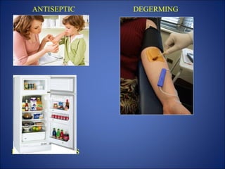 ANTISEPTIC DEGERMING
BACTERIOSTATICS
 