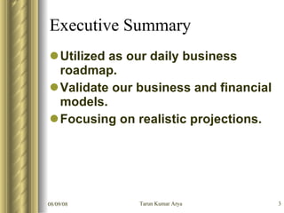 Executive Summary <ul><li>Utilized as our daily business roadmap. </li></ul><ul><li>Validate our business and financial mo...