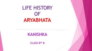 LIFE HISTORY
OF
ARYABHATA
 