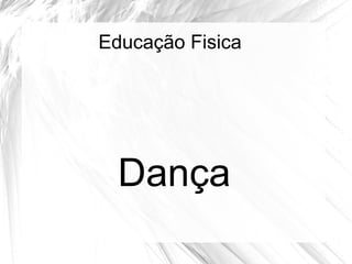 Educação Fisica
Dança
 