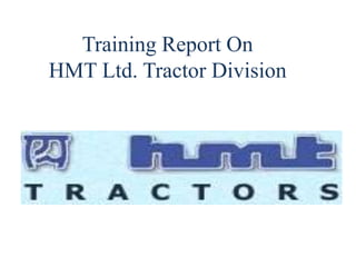 Training Report On
HMT Ltd. Tractor Division
 