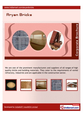 We are one of the prominent manufacturers and suppliers of all ranges of high
quality bricks and building materials. They cater to the requirements of varied
refractory, industries and are applicable in the construction sector.
 