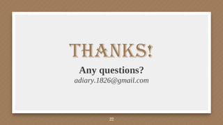 22
Thanks!
Any questions?
adiary.1826@gmail.com
 