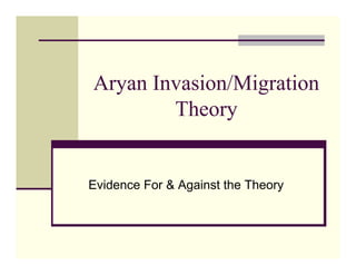 Aryan Invasion/Migration
        Theory


Evidence For & Against the Theory
 