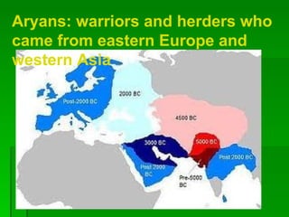 Aryans: warriors and herders who came from eastern Europe and western Asia