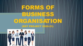 FORMS OF
BUSINESS
ORGANISATION
(BST PROJECT 2020-21)
 