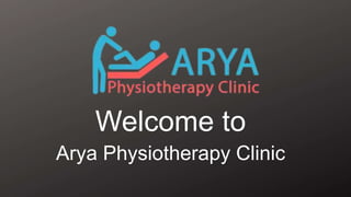 Welcome to
Arya Physiotherapy Clinic
 