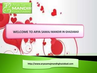 http://www.aryasamajmandirghaziabad.com
 
