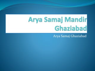 Arya Samaj Ghaziabad
 