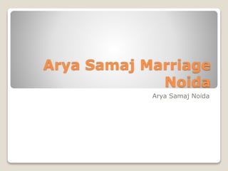 Arya Samaj Marriage
Noida
Arya Samaj Noida
 