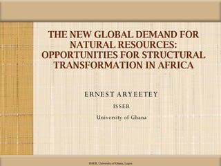 THE NEW GLOBAL DEMAND FOR NATURAL RESOURCES: OPPORTUNITIES FOR STRUCTURAL TRANSFORMATION IN AFRICA ,[object Object],[object Object],[object Object]