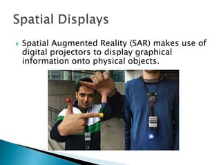    Spatial Augmented Reality (SAR) makes use of
    digital projectors to display graphical
    information onto physical...