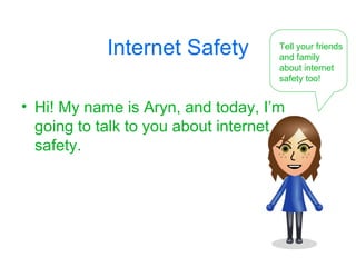 Internet Safety ,[object Object],Tell your friends and family about internet safety too! 
