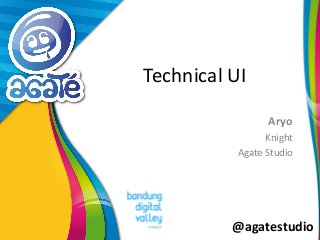 @agatestudio
Technical UI
Aryo
Knight
Agate Studio
 