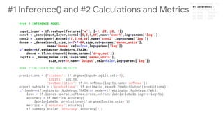 #### 1 INFERENCE MODEL
input_layer = tf.reshape(features["x"], [-1, 28, 28, 1])
conv1 = _conv(input_layer,kernel=[5,5,1,64],name='conv1',log=params['log'])
conv2 = _conv(conv1,kernel=[5,5,64,64],name='conv2',log=params['log'])
dense = _dense(conv2,size_in=7*7*64,size_out=params['dense_units'],
name='Dense',relu=True,log=params['log'])
if mode==tf.estimator.ModeKeys.TRAIN:
dense = tf.nn.dropout(dense,params['drop_out'])
logits = _dense(dense,size_in=params['dense_units'],
size_out=10,name='Output',relu=False,log=params['log'])
#1 Inference() and #2 Calculations and Metrics
#1 Inference()
 