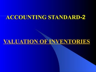 ACCOUNTING STANDARD -2 VALUATION OF INVENTORIES   