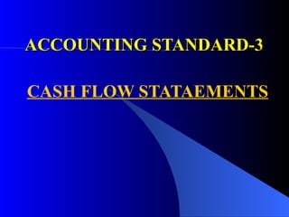 ACCOUNTING STANDARD-3 CASH FLOW STATAEMENTS 