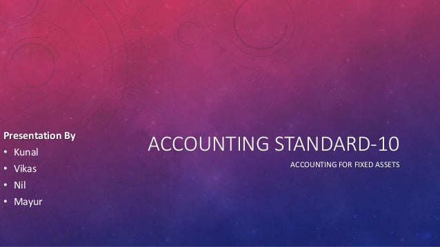 accounting standard 10 accounting for fixed Of fixed assets, intangible assets, and investment property in south american companies or the group of latin american accounting standard setters ( glass, its acronym in 10=oil and gas and chemicals 11=steel and metal . accounting standard 10 accounting for fixed Of fixed assets, intangible assets, and investment property in south american companies or the group of latin american accounting standard setters ( glass, its acronym in 10=oil and gas and chemicals 11=steel and metal .