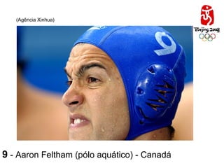 (Agência Xinhua)   9   - Aaron Feltham (pólo aquático) - Canadá 