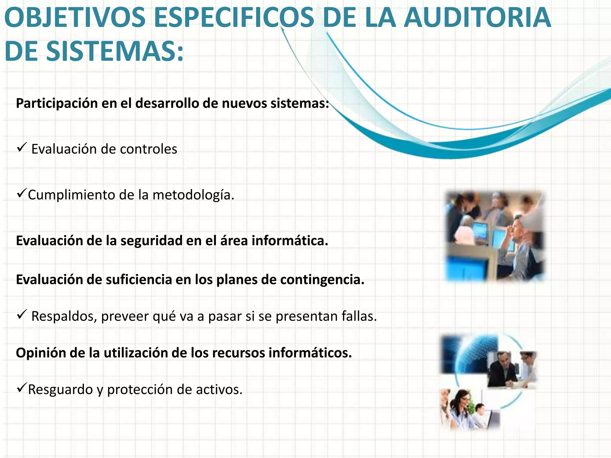 OBJETIVOS ESPECIFICOS DE LA AUDITORIA DE SISTEMAS:Participación en el desarrollo de nuevos sistemas:Evaluación de controles