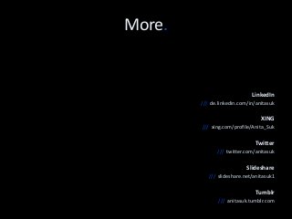 More. 
LinkedIn 
/// de.linkedin.com/in/anitasuk 
XING 
/// xing.com/profile/Anita_Suk 
Twitter 
/// twitter.com/anitasuk 
Slideshare 
/// slideshare.net/anitasuk1 
Tumblr 
/// anitasuk.tumblr.com 
