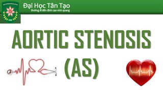 AORTIC STENOSIS
(AS)
 